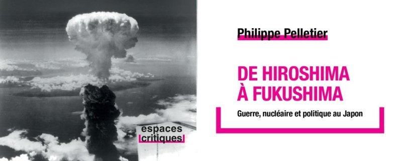 Conférence : De Hiroshima à Fukushima. Guerre, nucléaire et politique au Japon