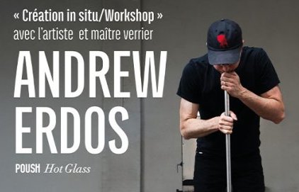 Création in situ/Workshop avec l'artiste et maître verrier Andrew Erdos