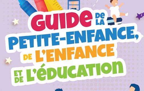 Guide de la petite enfance, de l'enfance et de l'éducation