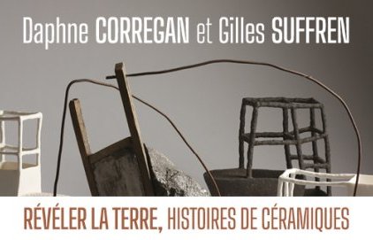 Exposition "Révéler la terre, histoires de céramiques. Daphne Corregan et (...)
