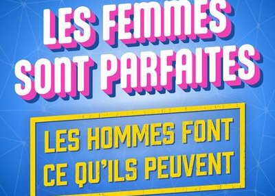 Les femmes sont parfaites, les hommes font ce qu'ils peuvent