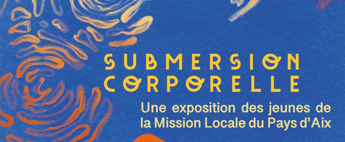 "Submersion corporelle" - Exposition Mission Locale du Pays d'Aix