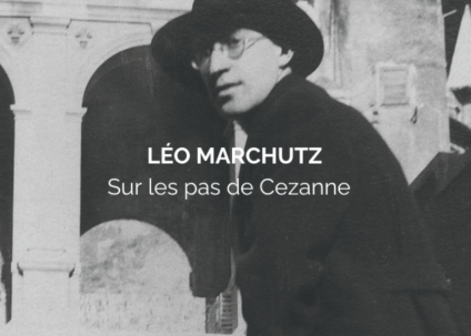 Léo Marchutz – Sur les pas de Cezanne