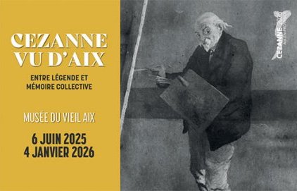 Exposition "Cezanne vu d'Aix. Entre légende et mémoire (…)