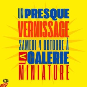 Un "presque vernissage" à La Galerie Miniature