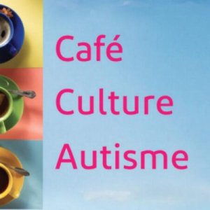Café Culture Autisme – rencontres…